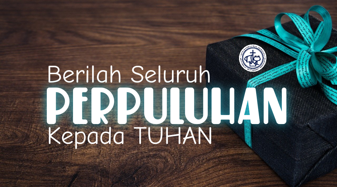 Read more about the article BERILAH SELURUH PERPULUHAN ITU KEPADA TUHAN (Maleaki 3:10